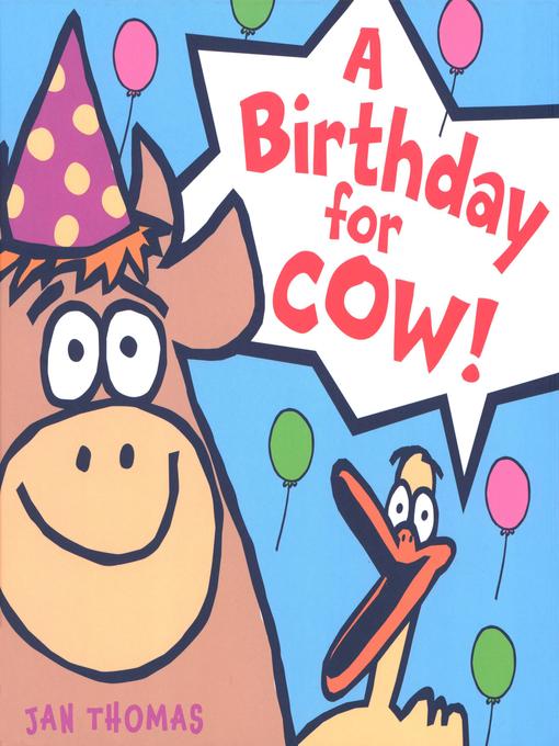 Title details for A Birthday for Cow! by Jan Thomas - Wait list